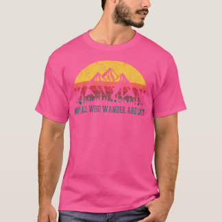 Not All Who Wander Are Lost - Hiking Outdoor Natur T-Shirt