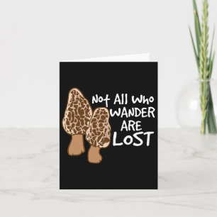 Not All Who Wander Are Lost Morel Hunting Mushroom Card