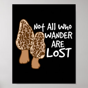 Not All Who Wander Are Lost Morel Hunting Mushroom Poster