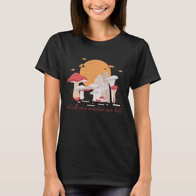 Not All Who Wander are Lost Mushroom Hunter T-Shirt (Front)