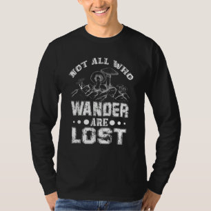 Not all who Wander are Lost  Mushroom Hunter T-Shirt