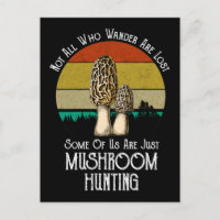 Not All Who Wander Are Lost Mushroom Hunting