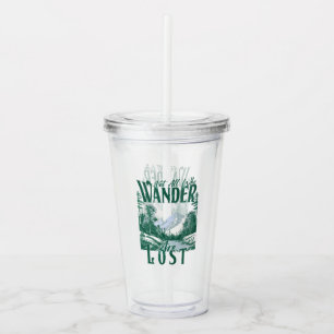 Not All Who Wander Are Lost – Nature Adventure Acrylic Tumbler