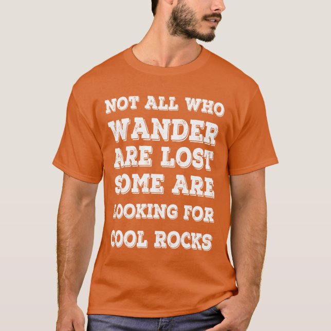 Not All Who Wander Are Lost Rocks collectors gift T-Shirt (Front)