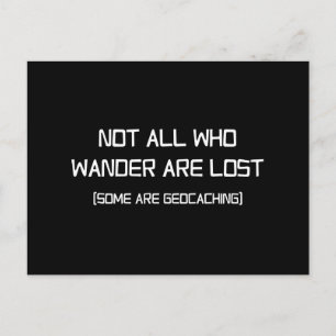 Not All Who Wander Are Lost (Some Are Geocaching) Postcard