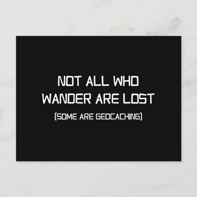 Not All Who Wander Are Lost (Some Are Geocaching) Postcard (Front)