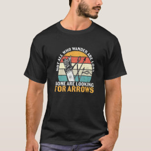 Not All Who Wander Are Lost Some Are Looking Arrow T-Shirt