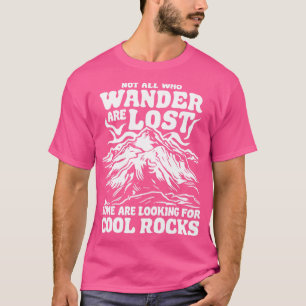 Not All Who Wander Are Lost Some Are Looking For C T-Shirt