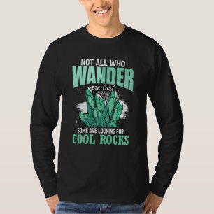 Not All Who Wander Are Lost Some Are Looking For C T-Shirt