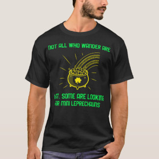 NOT ALL WHO WANDER ARE LOST. SOME ARE LOOKING FOR T-Shirt