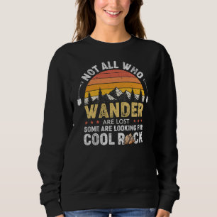 Not All Who Wander Are Lost Some Cool Rocks Sweatshirt