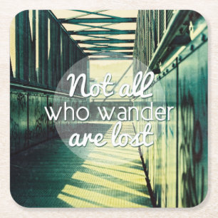 Not all who wander are lost. square paper coaster