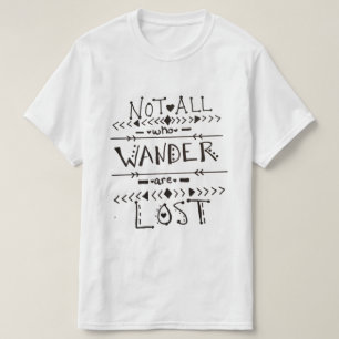 Not all who wander are lost T-Shirt