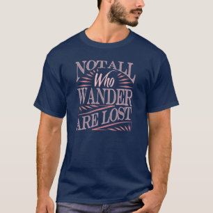 Not All Who Wander Are Lost T-Shirt