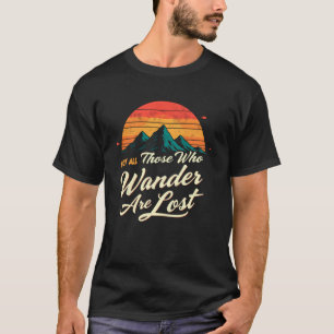 Not All Who Wander Lost Hiking Backpacking Trekkin T-Shirt