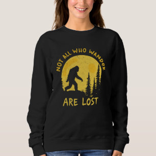Not All Who Wander Lost Hiking Lover Hiker Sasquat Sweatshirt