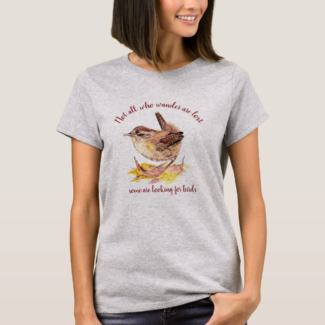Not all Who Wander Lost - Some looking for Birds T-Shirt (Front)