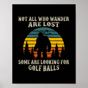 Not All Who Wander Lost Some Looking For Golf Ball Poster