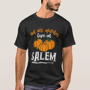 Not All Witches Live In Salem Pumpkin Halloween T-Shirt