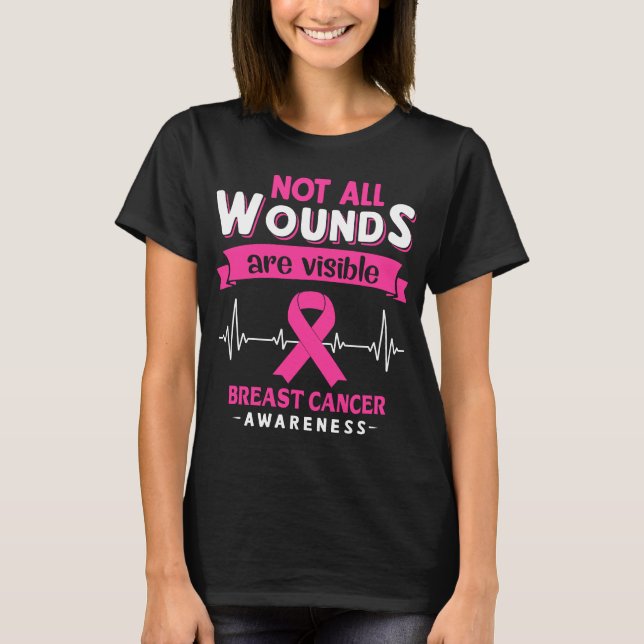 Not All Wounds Are Visible Breast Cancer Awareness T-Shirt (Front)