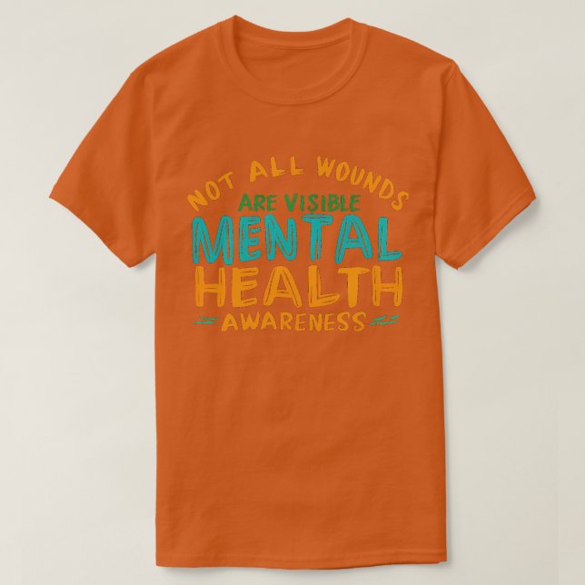Not All Wounds Are Visible Mental Health Awareness T-Shirt (Design Front)