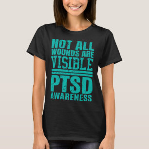 Not All Wounds Are Visible - Ptsd Awareness  T-Shirt