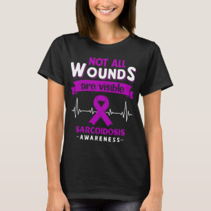 Not All Wounds Are Visible Sarcoidosis Awareness T-Shirt