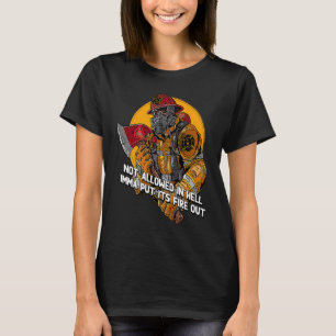 Not Allowed in Hell Fire Out Firefighter Humour F T-Shirt