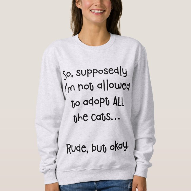 Not Allowed To Adopt All The Cats Funny Sweatshirt (Front)