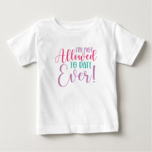 Not allowed to date ever baby T-Shirt