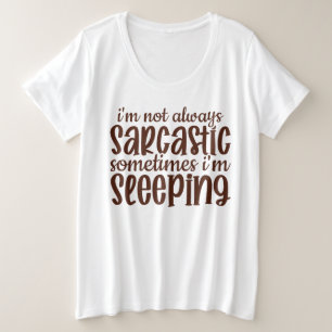 Not Always Sarcastic Funny Plus Size T-Shirt