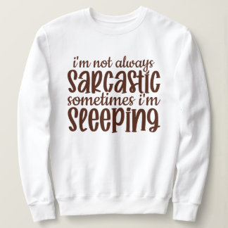 Not Always Sarcastic Funny Sweatshirt