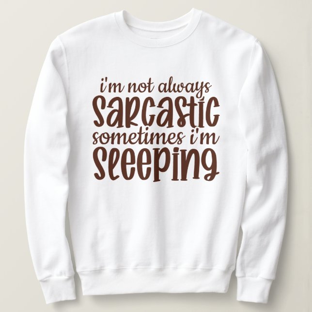 Not Always Sarcastic Funny Sweatshirt (Design Front)