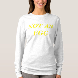 NOT AN EGG T-Shirt