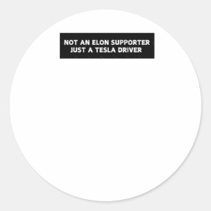 Not An Elon Supporter Just A Tesla Driver - Anti E Classic Round Sticker