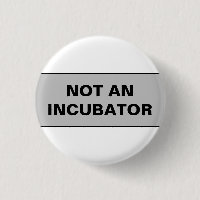 Not an incubator women are people