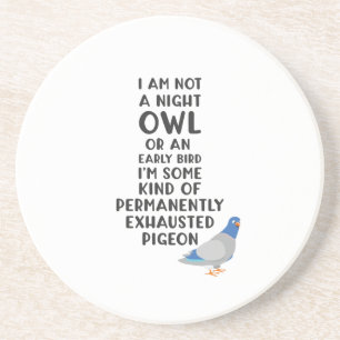 Not An Owl Or Early Bird, I'm An Exhausted Pigeon Coaster