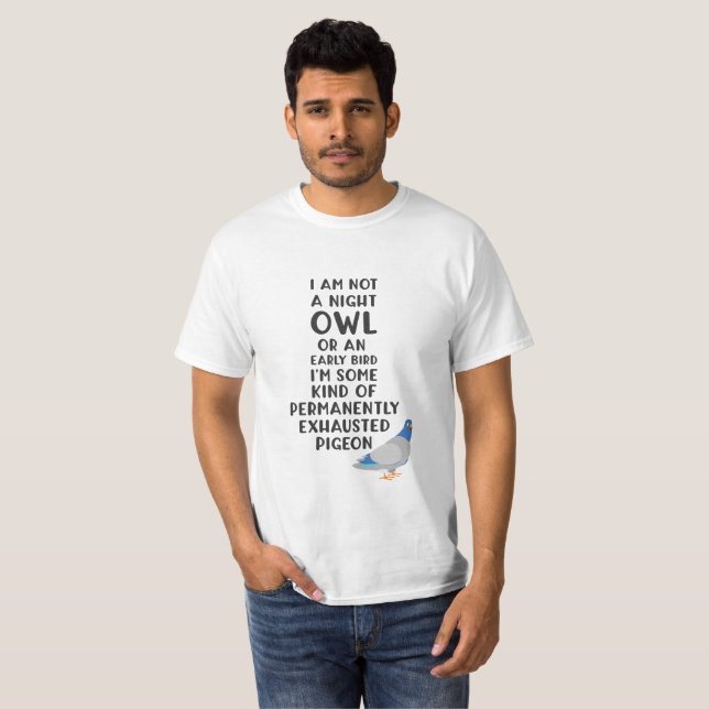 Not An Owl Or Early Bird, I'm An Exhausted Pigeon T-Shirt (Front Full)
