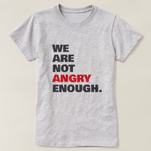 Not Angry Enough Protest Justice T-Shirt