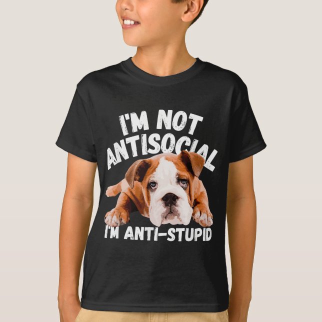 Not Antisocial I'm Anti Stupid Dog Lover Sarcastic T-Shirt (Front)