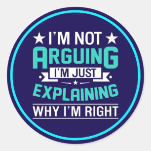 Not Arguing Just Right-64692 Classic Round Sticker