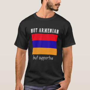 Not Armenian But Supportive Armenia T-Shirt