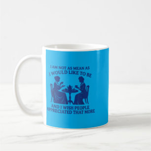 Not As Mean As Would Like To Be Sarcastic Quote Coffee Mug