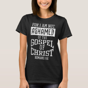 Not Ashamed Gospel Bible Verse God Jesus Christian T-Shirt