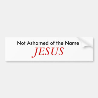 Not Ashamed of the Name, JESUS Bumper Sticker