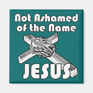Not Ashamed of the name Jesus Magnet