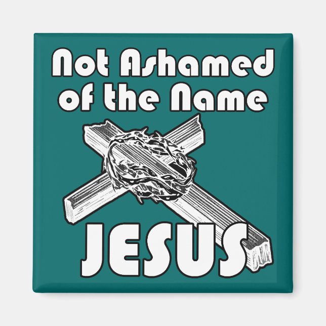 Not Ashamed of the name Jesus Magnet (Front)