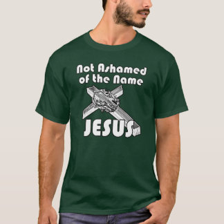 Not Ashamed of the name Jesus T-Shirt