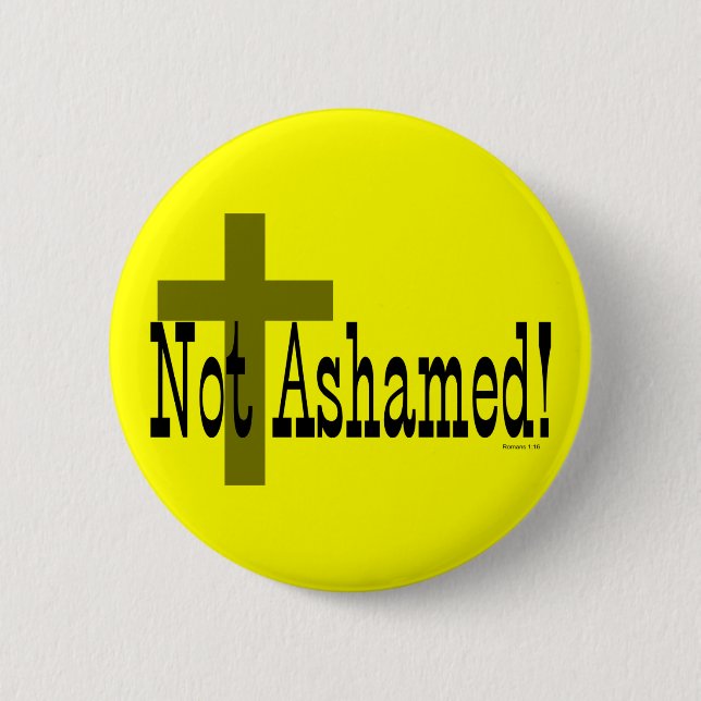 Not Ashamed! Romans 1:16 (with Cross) 6 Cm Round Badge (Front)