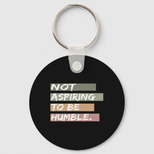 Not Aspiring To Be Humble Kamala Harris Message Key Ring